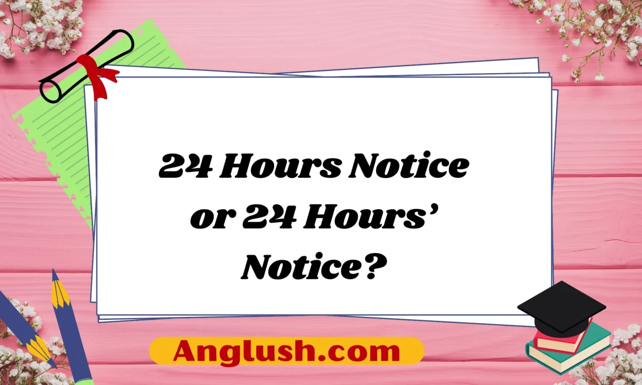 24 Hours Notice or 24 Hours’ Notice?