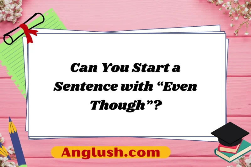 21+ Can You Start a Sentence with “Even Though”?