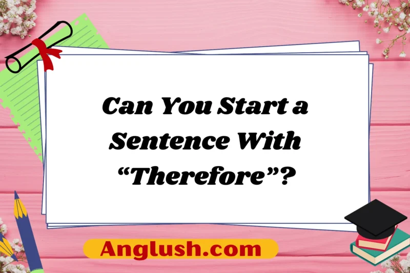 Can You Start a Sentence With “Therefore”?