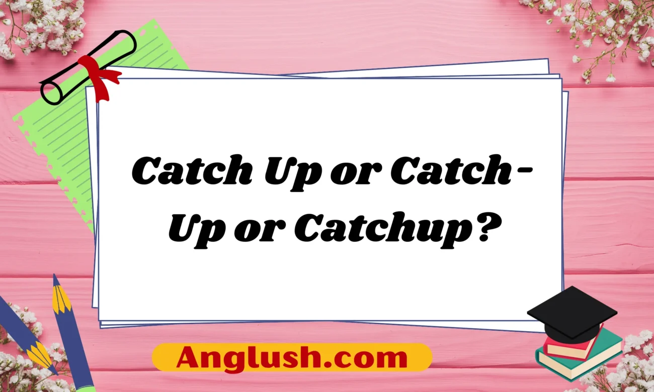Catch Up or Catch-Up or Catchup?