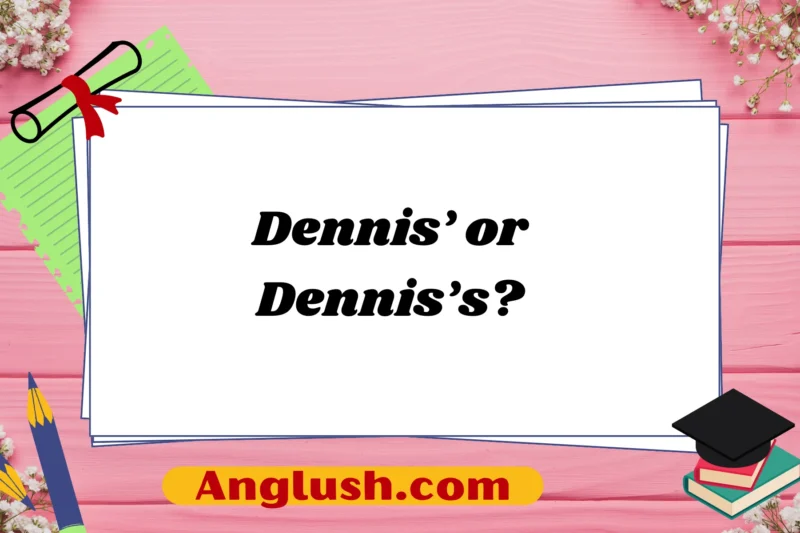 Dennis’ or Dennis’s? Exploring the Best Alternatives Based on Context and Tone
