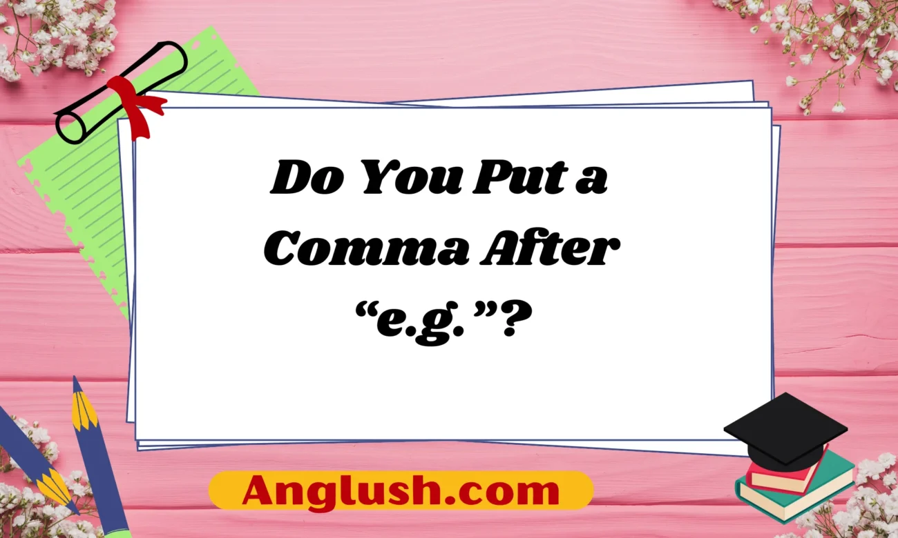 Do You Put a Comma After “e.g.”?