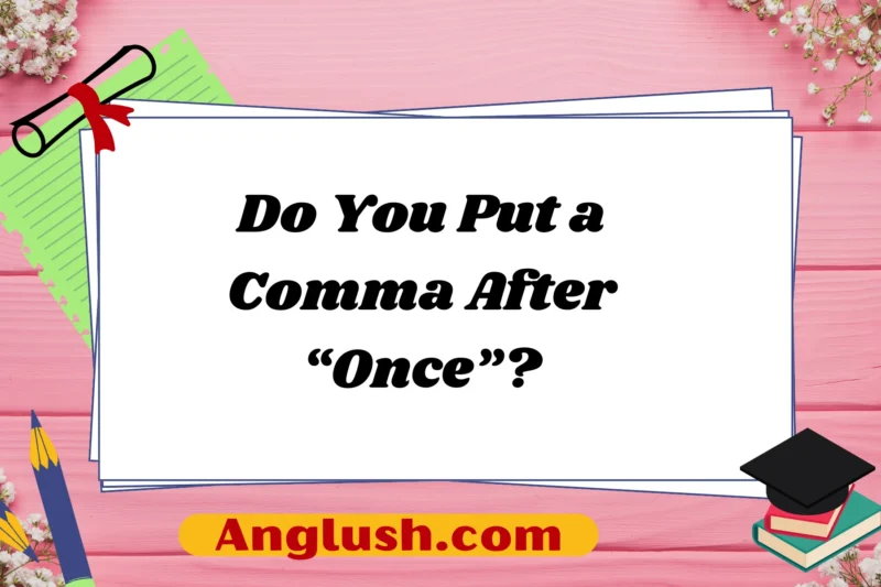 Do You Put a Comma After “Once”?