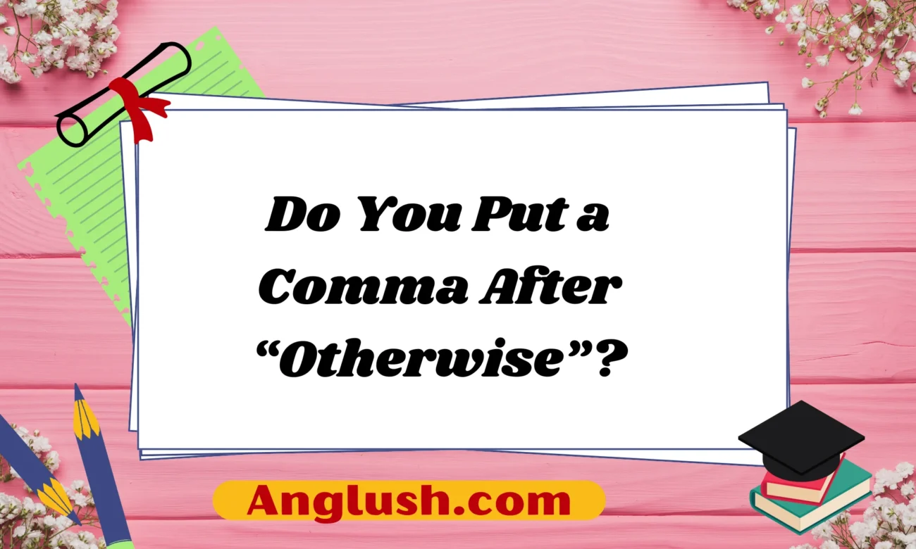 Do You Put a Comma After “Otherwise”?
