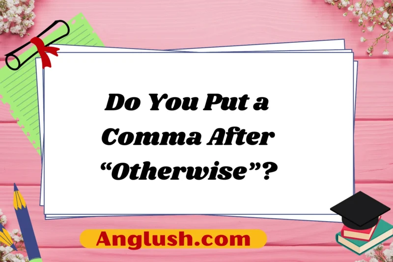 Do You Put a Comma After “Otherwise”?