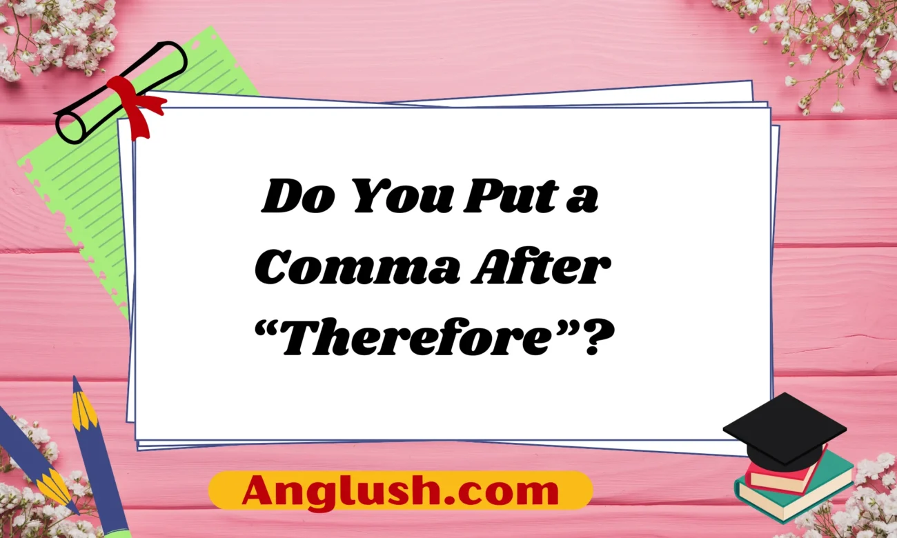 Do You Put a Comma After “Therefore”?