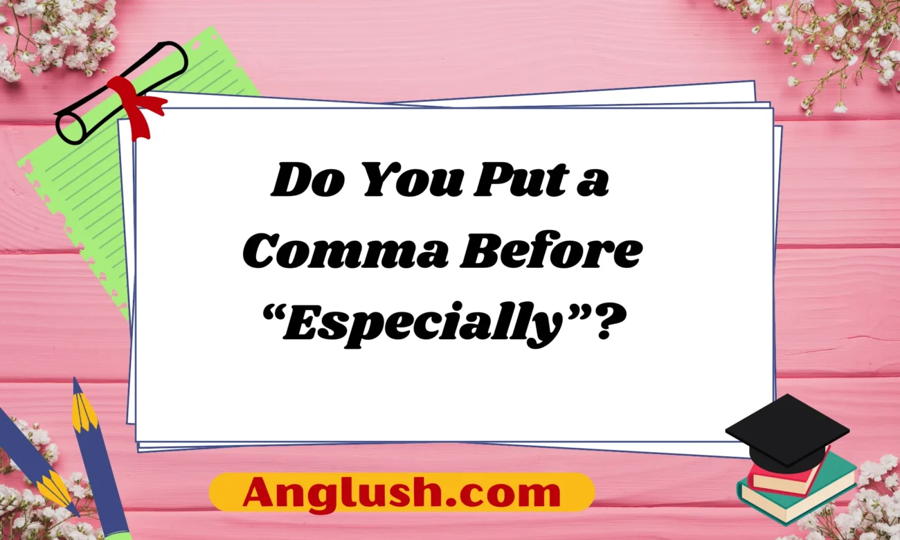Do You Put a Comma Before “Especially”?