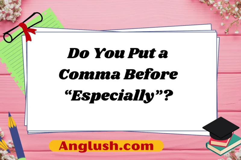Do You Put a Comma Before “Especially”?