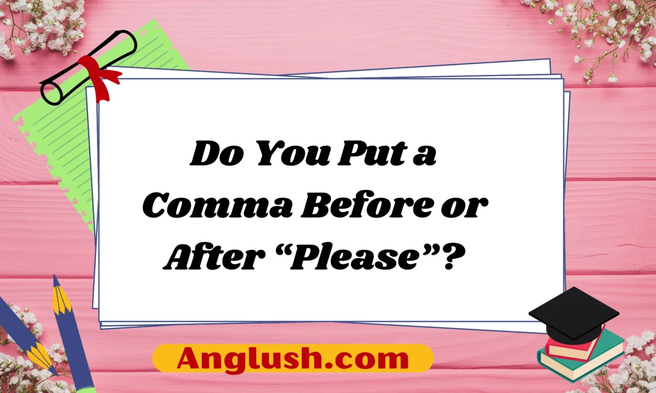 Do You Put a Comma Before or After “Please”?