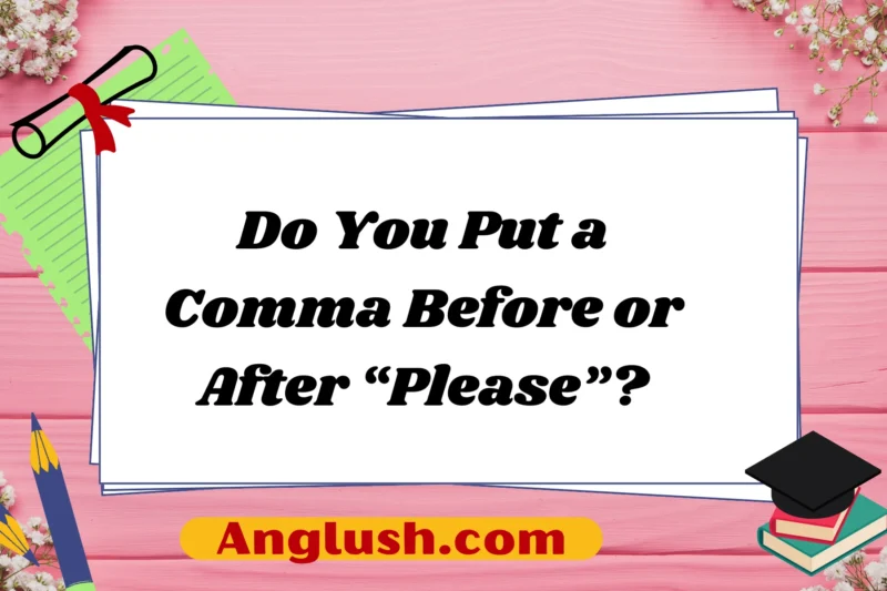 Do You Put a Comma Before or After “Please”?