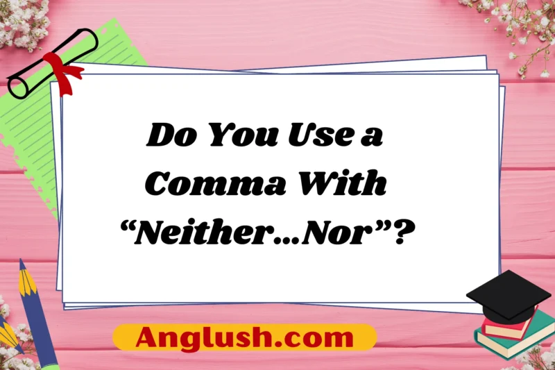 Do You Use a Comma With “Neither…Nor”?