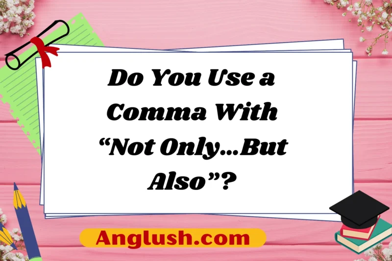 Do You Use a Comma With “Not Only…But Also”?