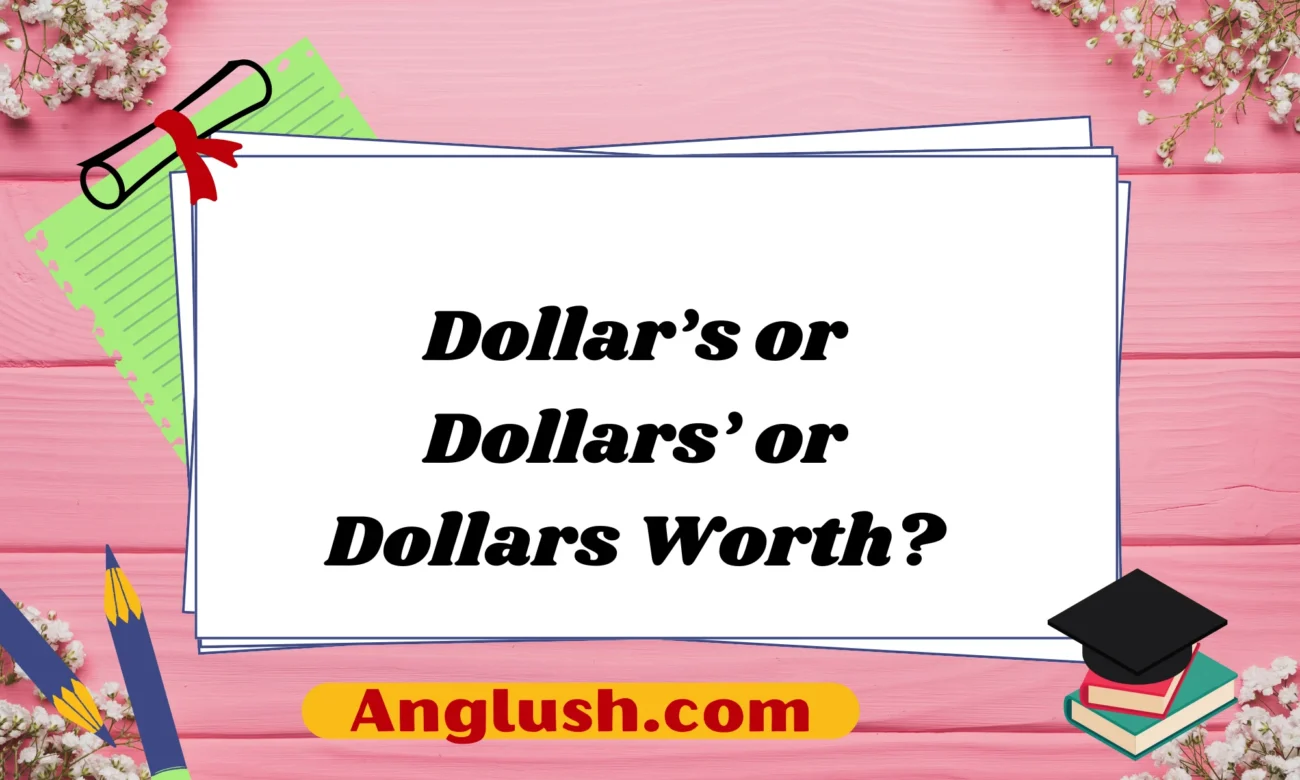Dollar’s or Dollars’ or Dollars Worth?