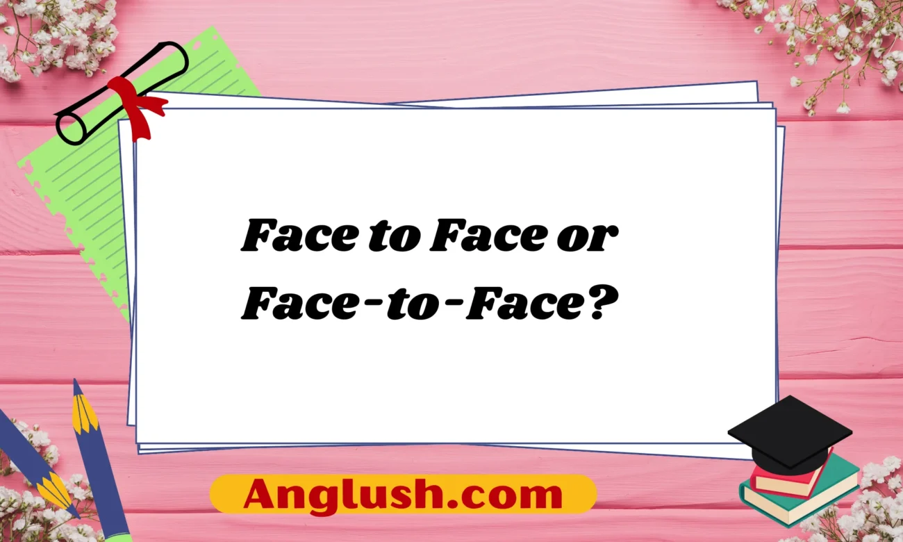 Face to Face or Face-to-Face?