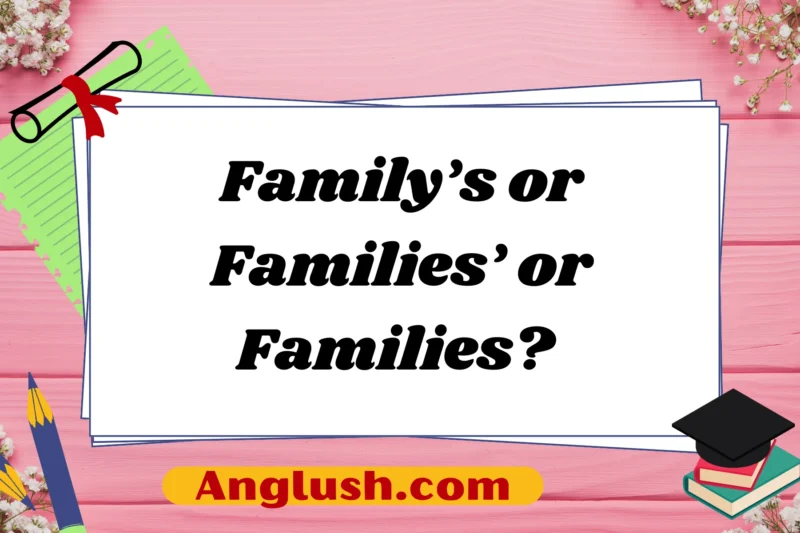 Family’s or Families’ or Families? Exploring Alternatives for Different Contexts