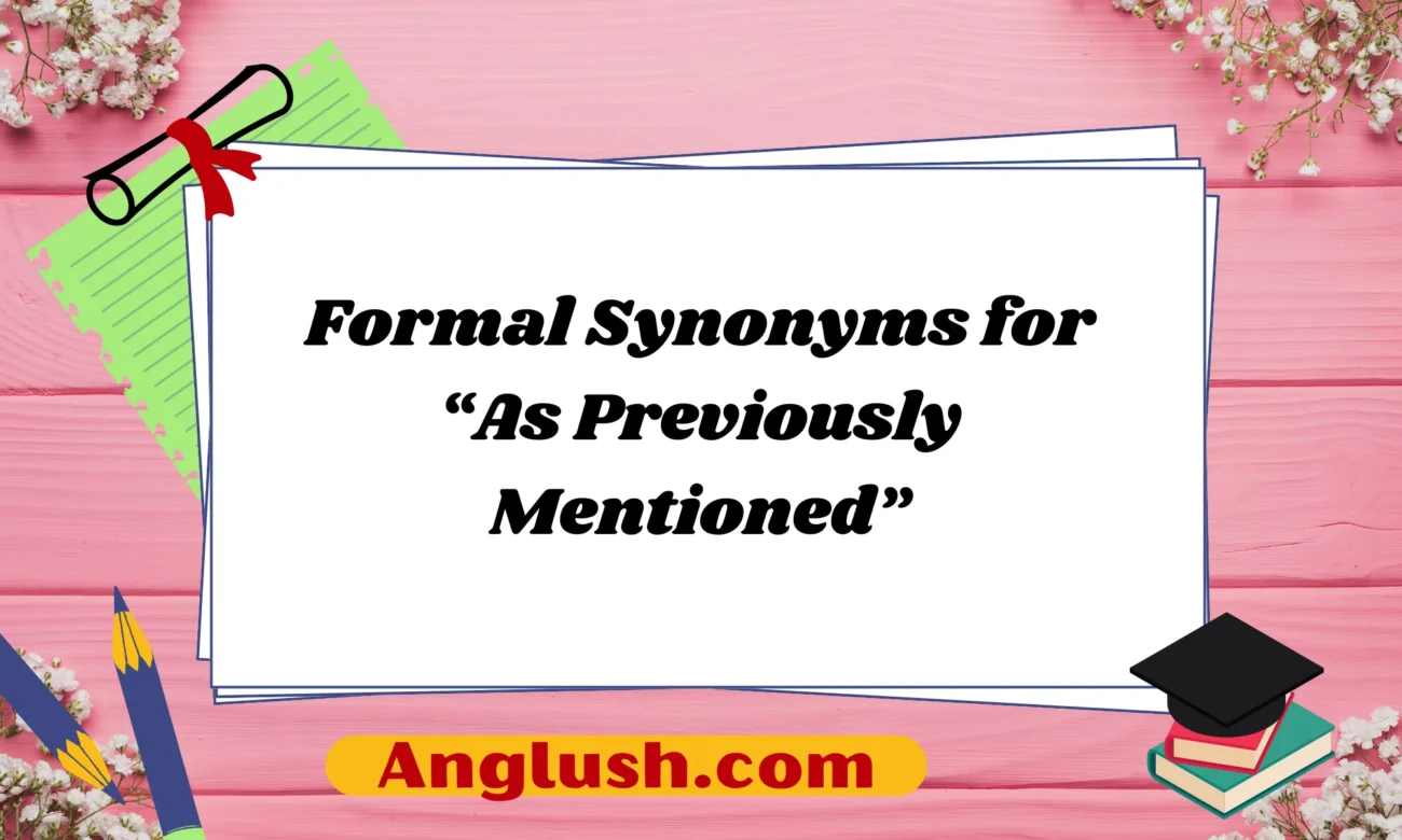 Formal Synonyms for “As Previously Mentioned”