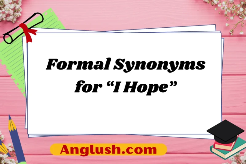 23+ Formal Synonyms for “I Hope”