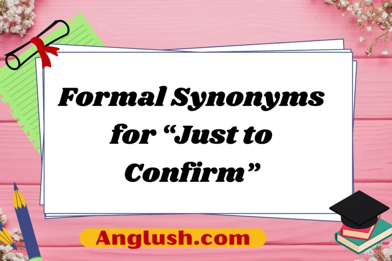 13+ Formal Synonyms for “Just to Confirm”