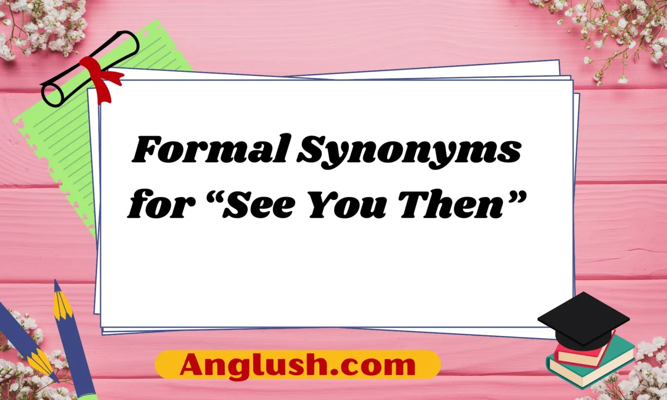 Formal Synonyms for “See You Then”