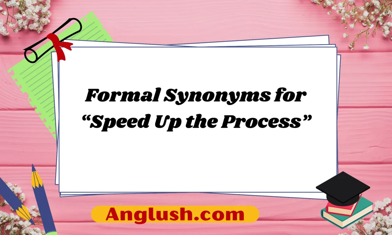 Formal Synonyms for “Speed Up the Process”