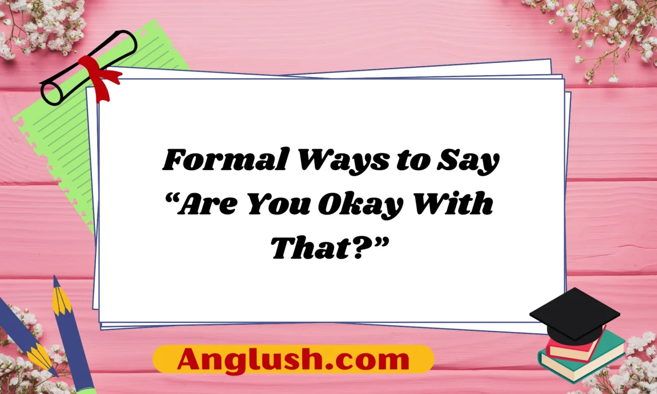 Formal Ways to Say “Are You Okay With That?”