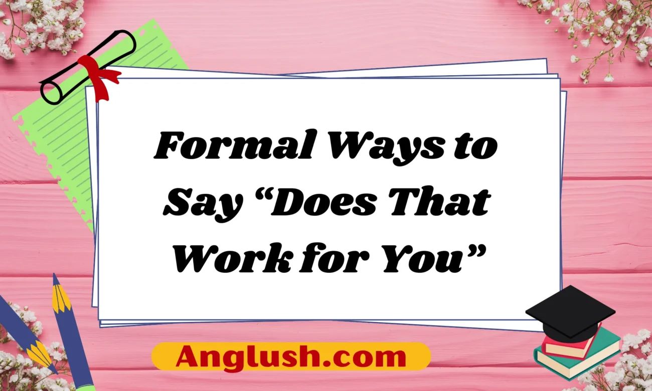 Formal Ways to Say “Does That Work for You”