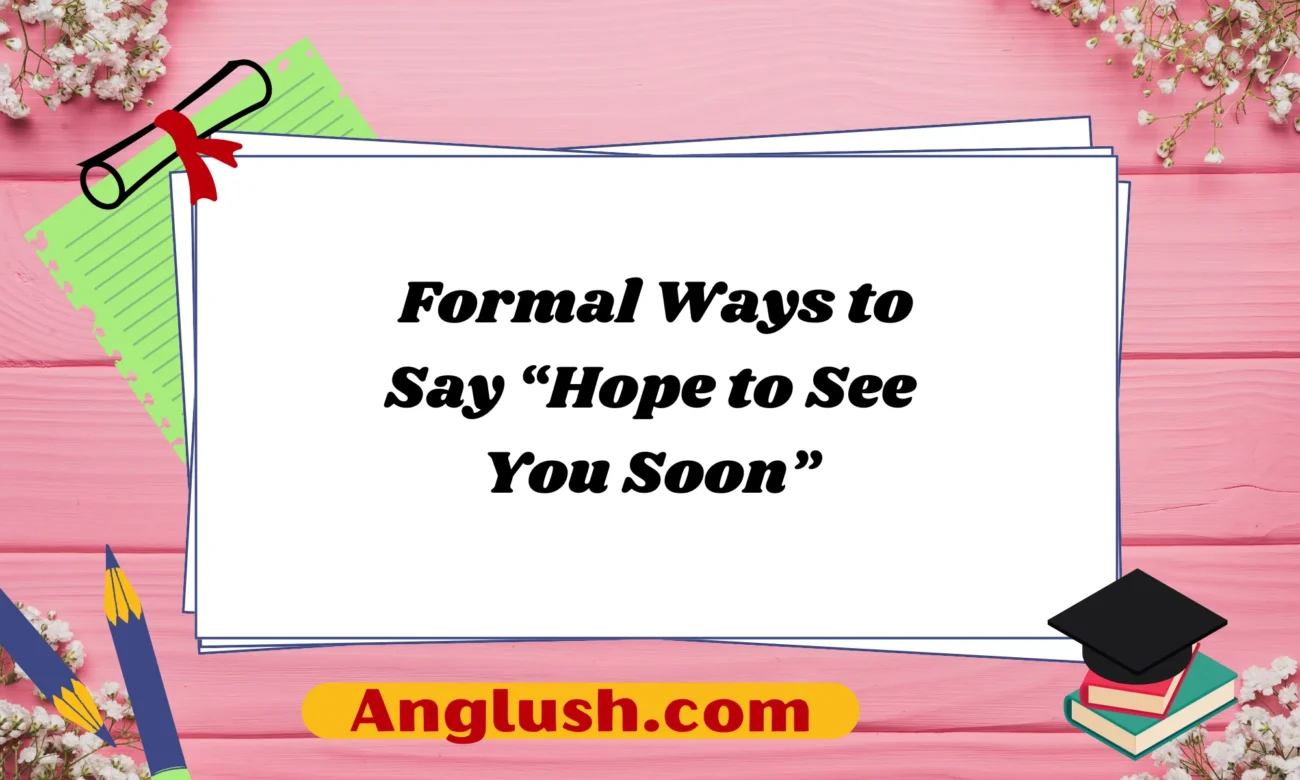 Formal Ways to Say “Hope to See You Soon”