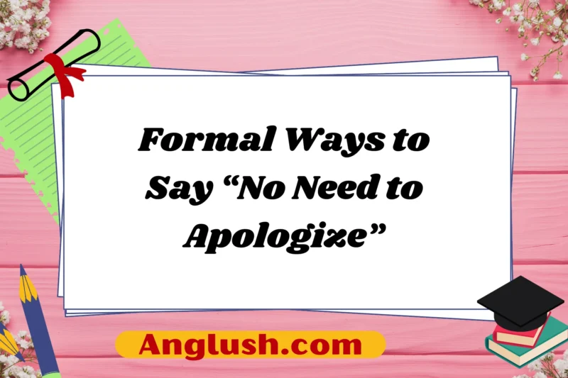 13+ Formal Ways to Say “No Need to Apologize”
