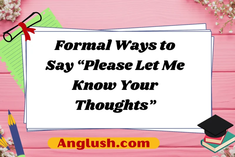 10+ Formal Ways to Say “Please Let Me Know Your Thoughts”