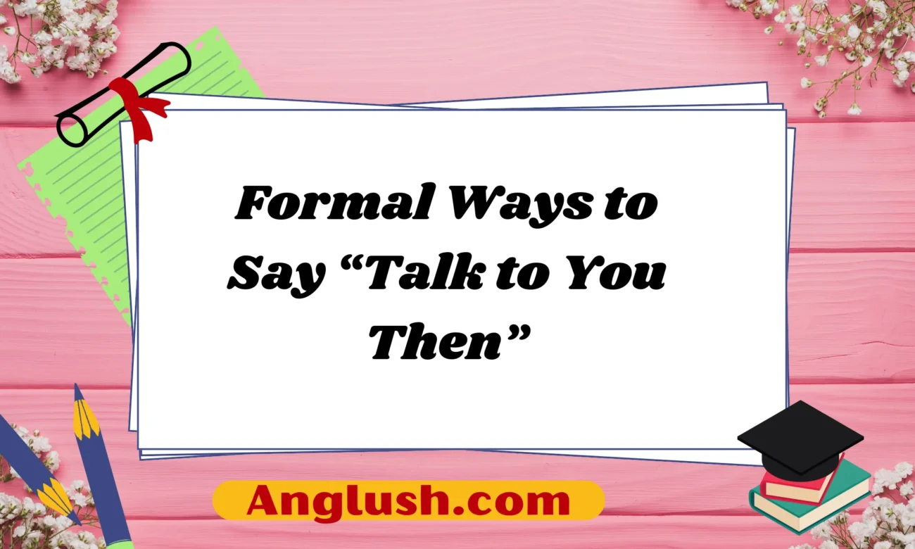 Formal Ways to Say “Talk to You Then”