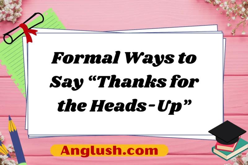 25+ Formal Ways to Say “Thanks for the Heads-Up”