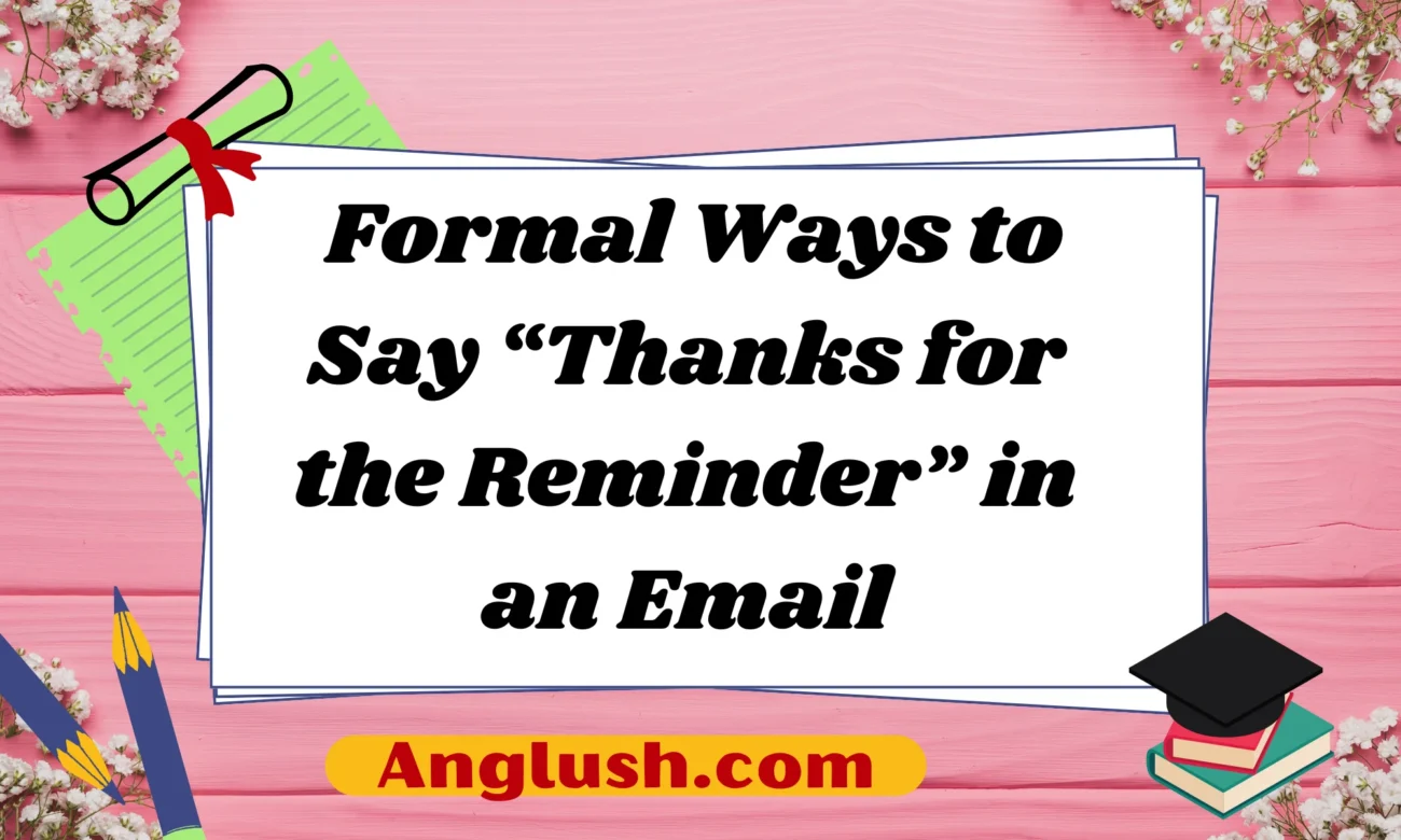 Formal Ways to Say “Thanks for the Reminder” in an Email