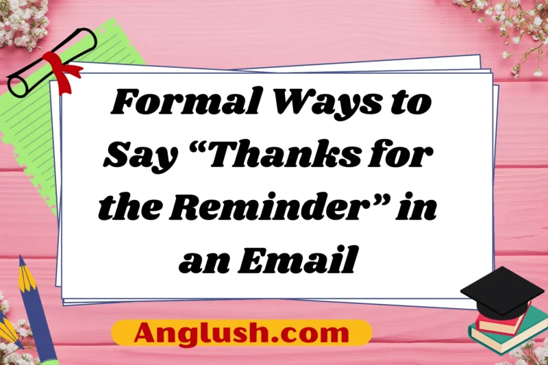 14+ Formal Ways to Say “Thanks for the Reminder” in an Email