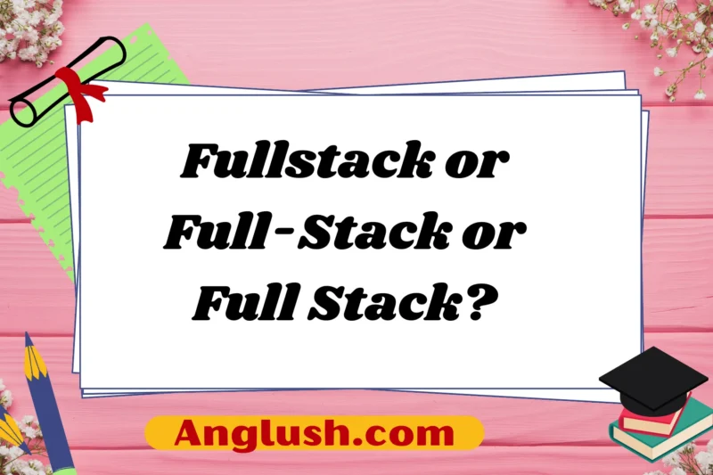 Fullstack or Full-Stack or Full Stack? Exploring Professional Alternatives and Nuances in Expression