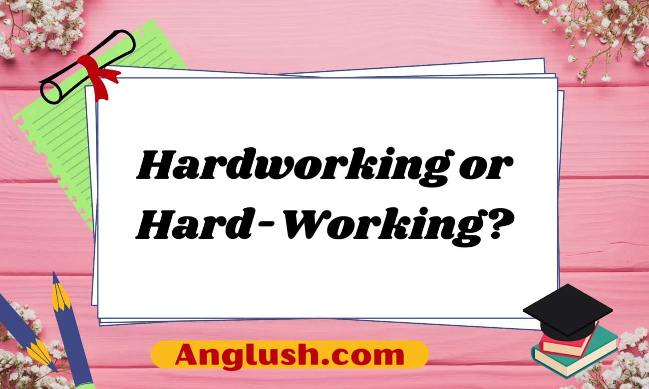 Hardworking or Hard-Working?