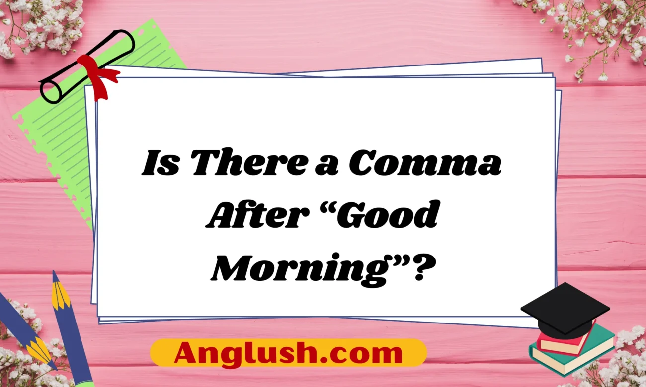 Is There a Comma After “Good Morning”?