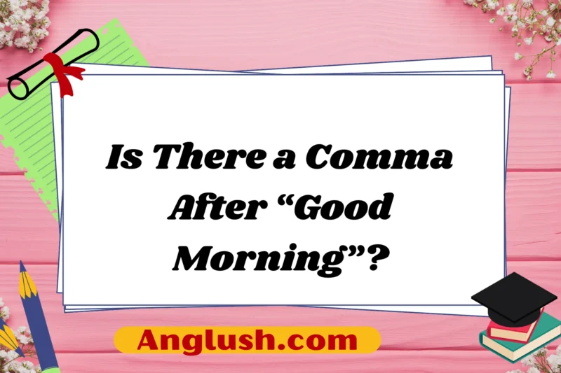 Is There a Comma After “Good Morning”?