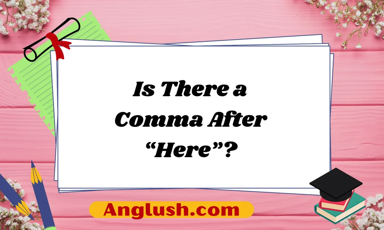 Is There a Comma After “Here”?