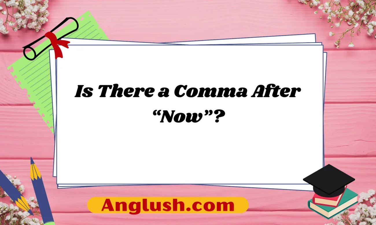 Is There a Comma After “Now”?