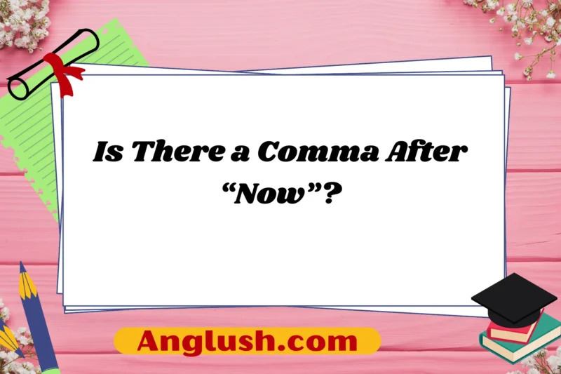 Is There a Comma After “Now”?