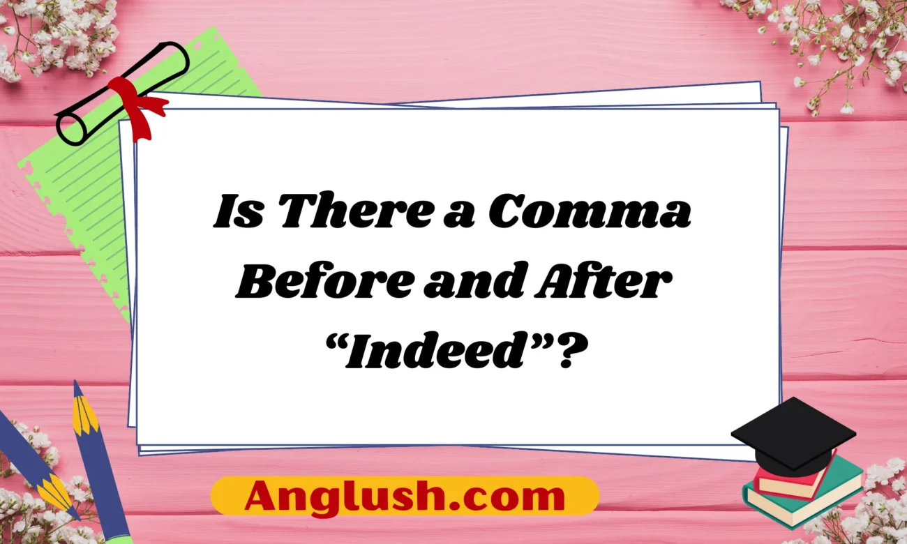 Is There a Comma Before and After “Indeed”?