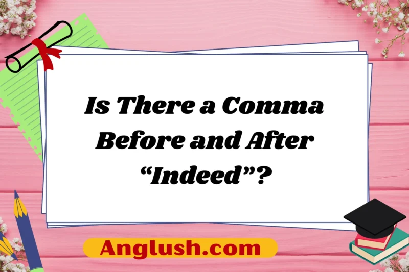 Is There a Comma Before and After “Indeed”?