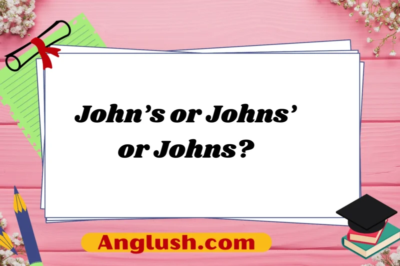 John’s or Johns’ or Johns? Understanding the Right Usage and Alternatives