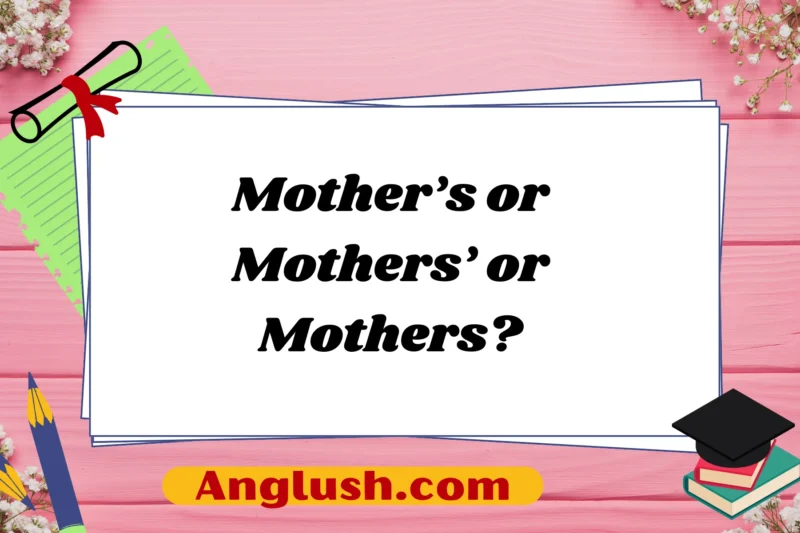 Mother’s or Mothers’ or Mothers? A Guide to Expressing Well Wishes