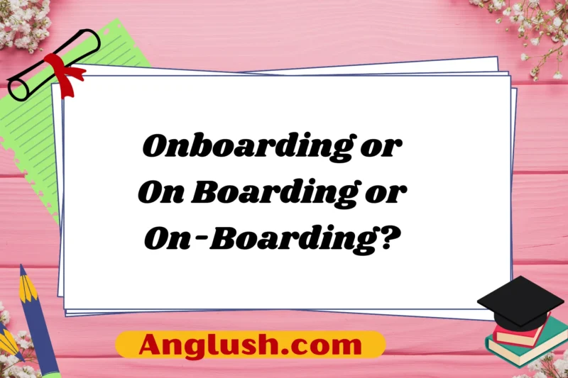 Onboarding or On Boarding or On-Boarding? A Guide to Polite, Professional, and Casual Alternatives