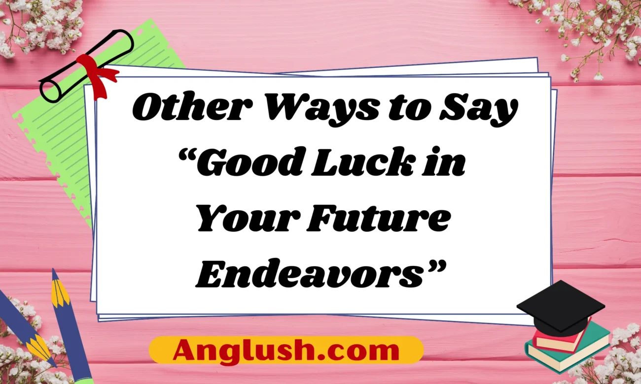 h Other Ways to Say “Good Luck in Your Future Endeavors”