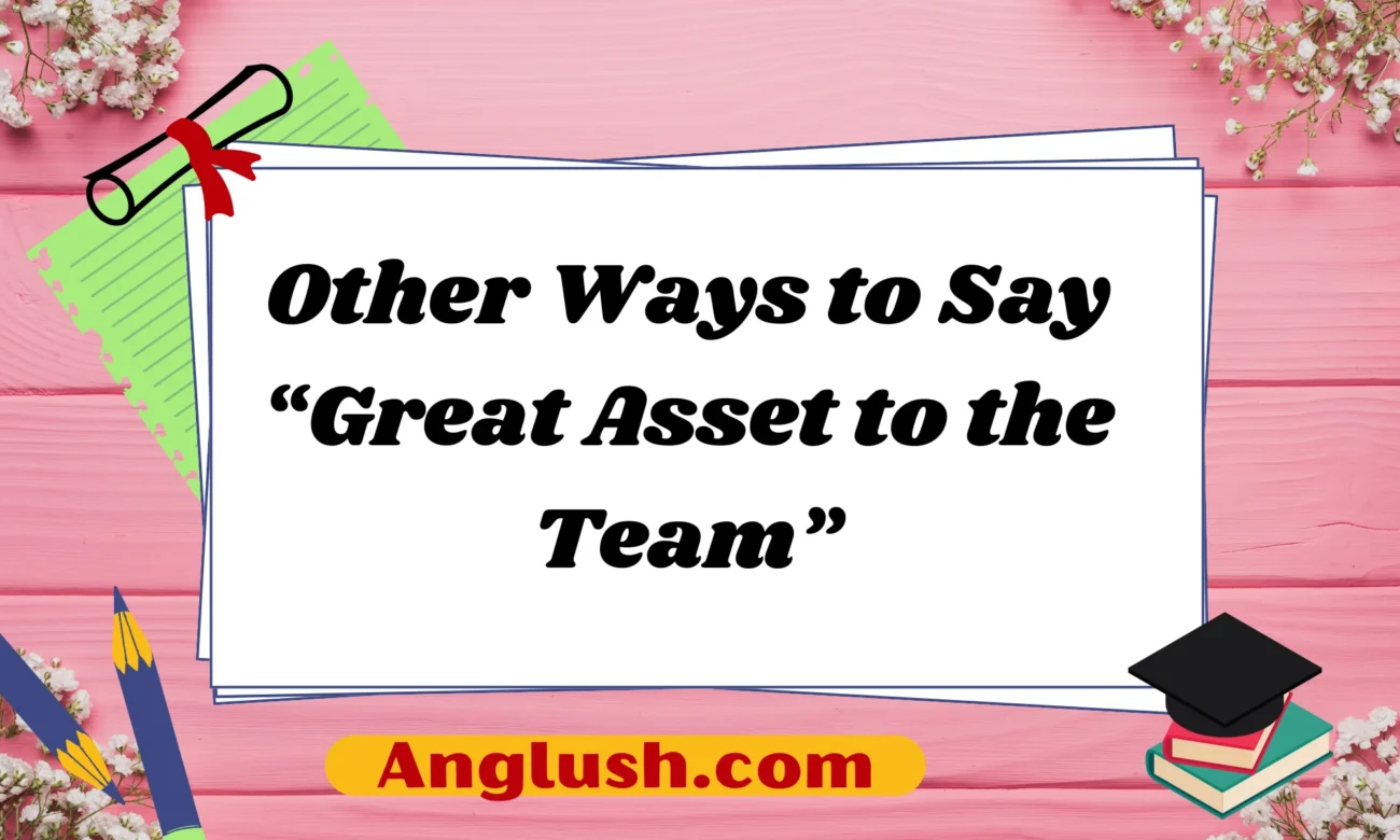 Other Ways to Say “Great Asset to the Team”