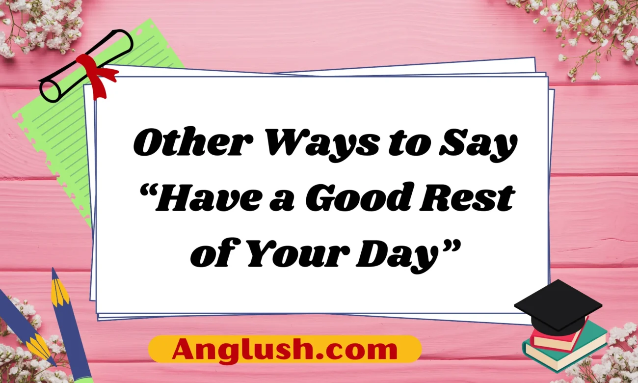 Other Ways to Say “Have a Good Rest of Your Day”