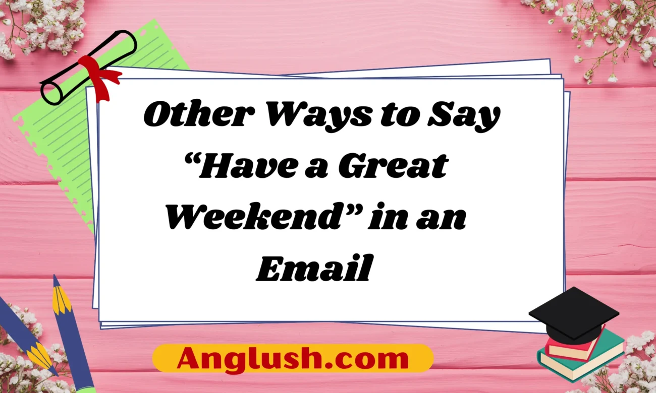 Other Ways to Say “Have a Great Weekend” in an Email