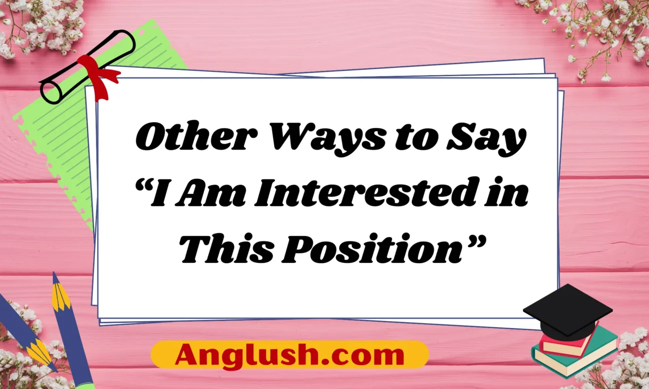 Other Ways to Say “I Am Interested in This Position”